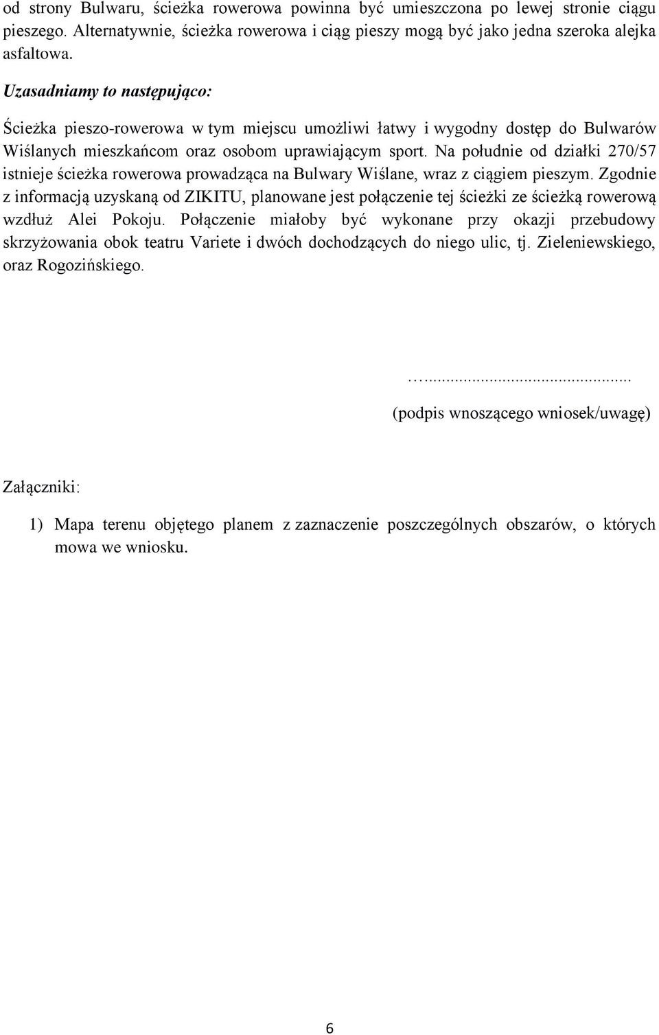 Na południe od działki 270/57 istnieje ścieżka rowerowa prowadząca na Bulwary Wiślane, wraz z ciągiem pieszym.