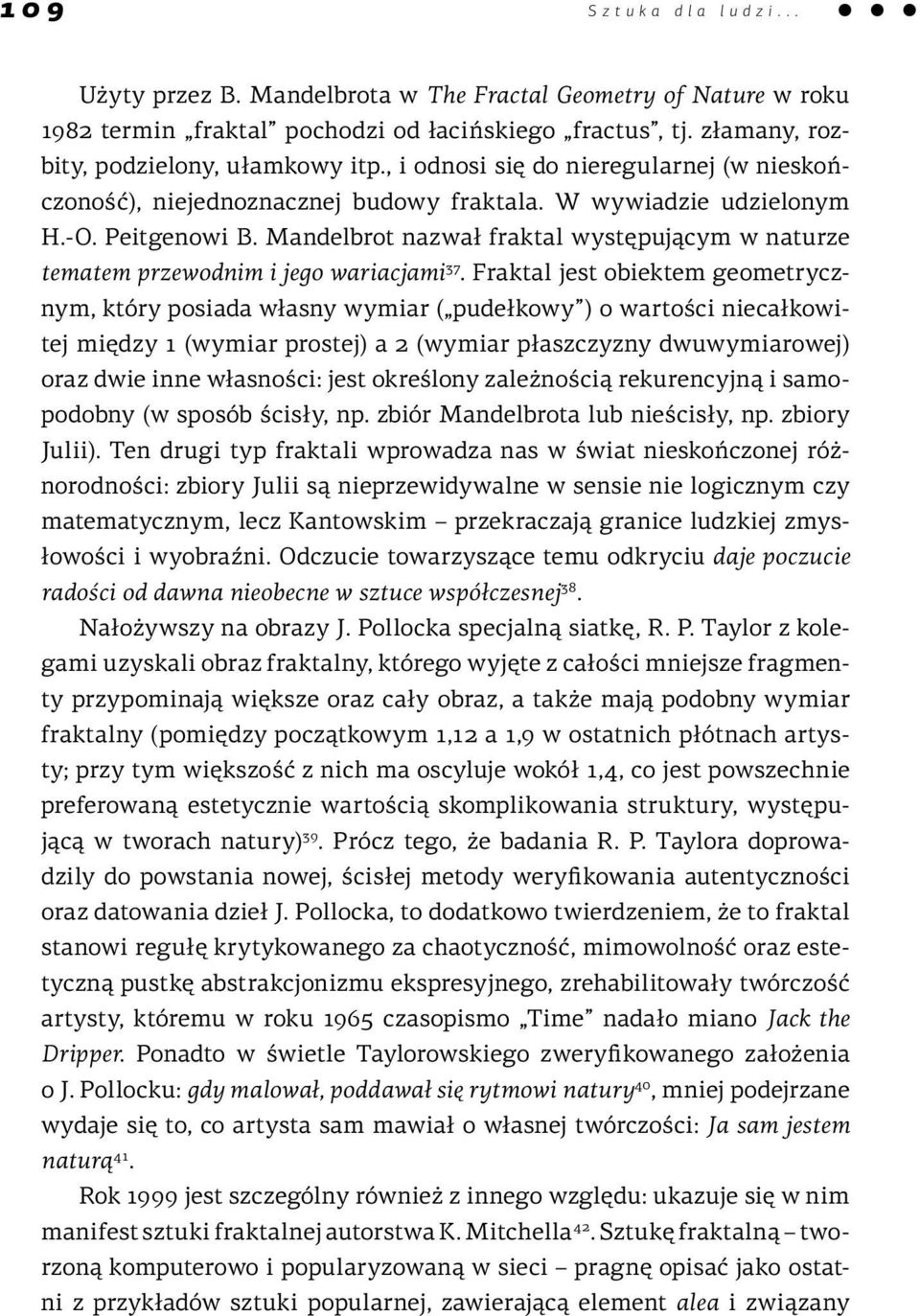 Mandelbrot nazwał fraktal występującym w naturze tematem przewodnim i jego wariacjami 37.