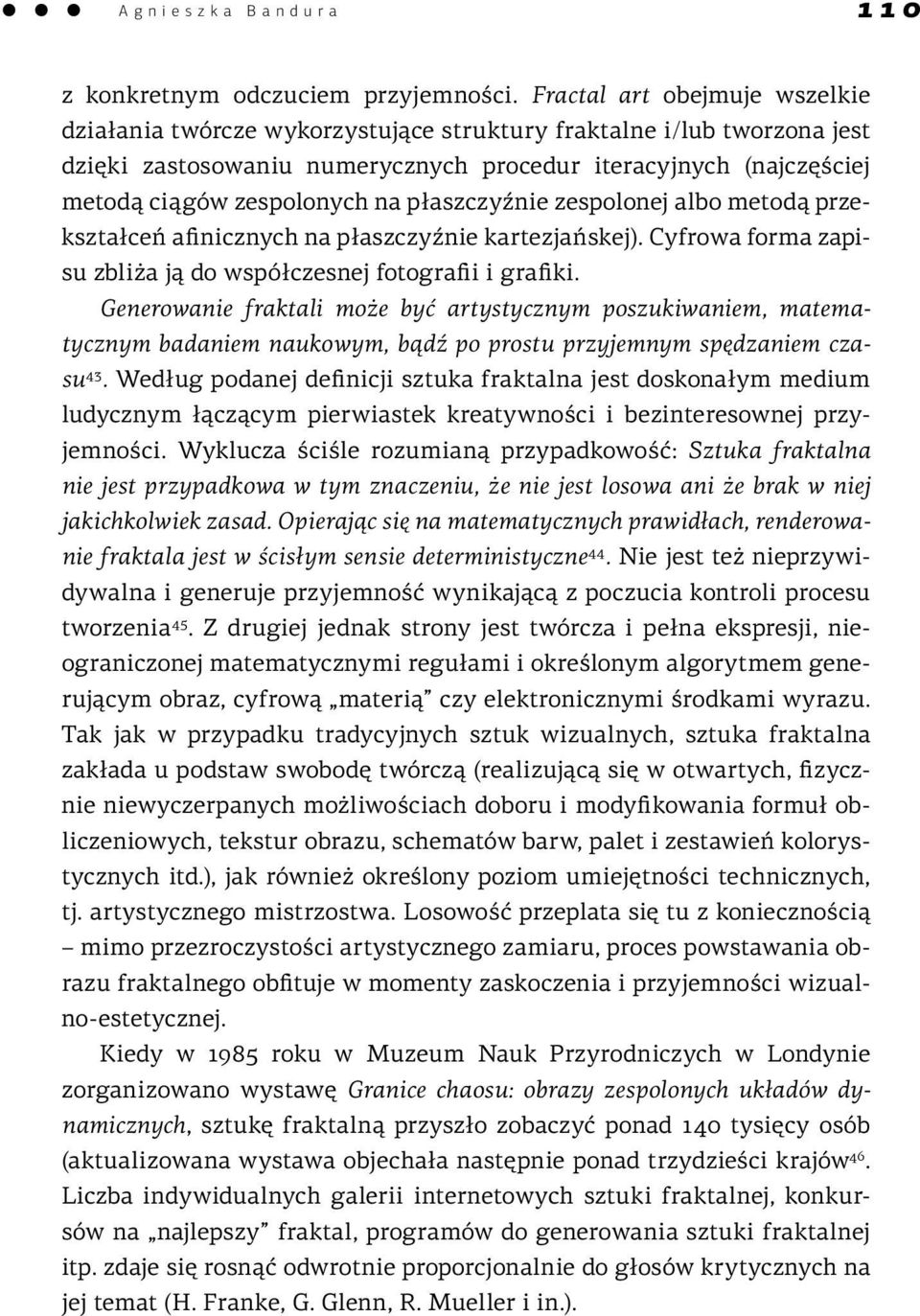 płaszczyźnie zespolonej albo metodą przekształceń afinicznych na płaszczyźnie kartezjańskej). Cyfrowa forma zapisu zbliża ją do współczesnej fotografii i grafiki.