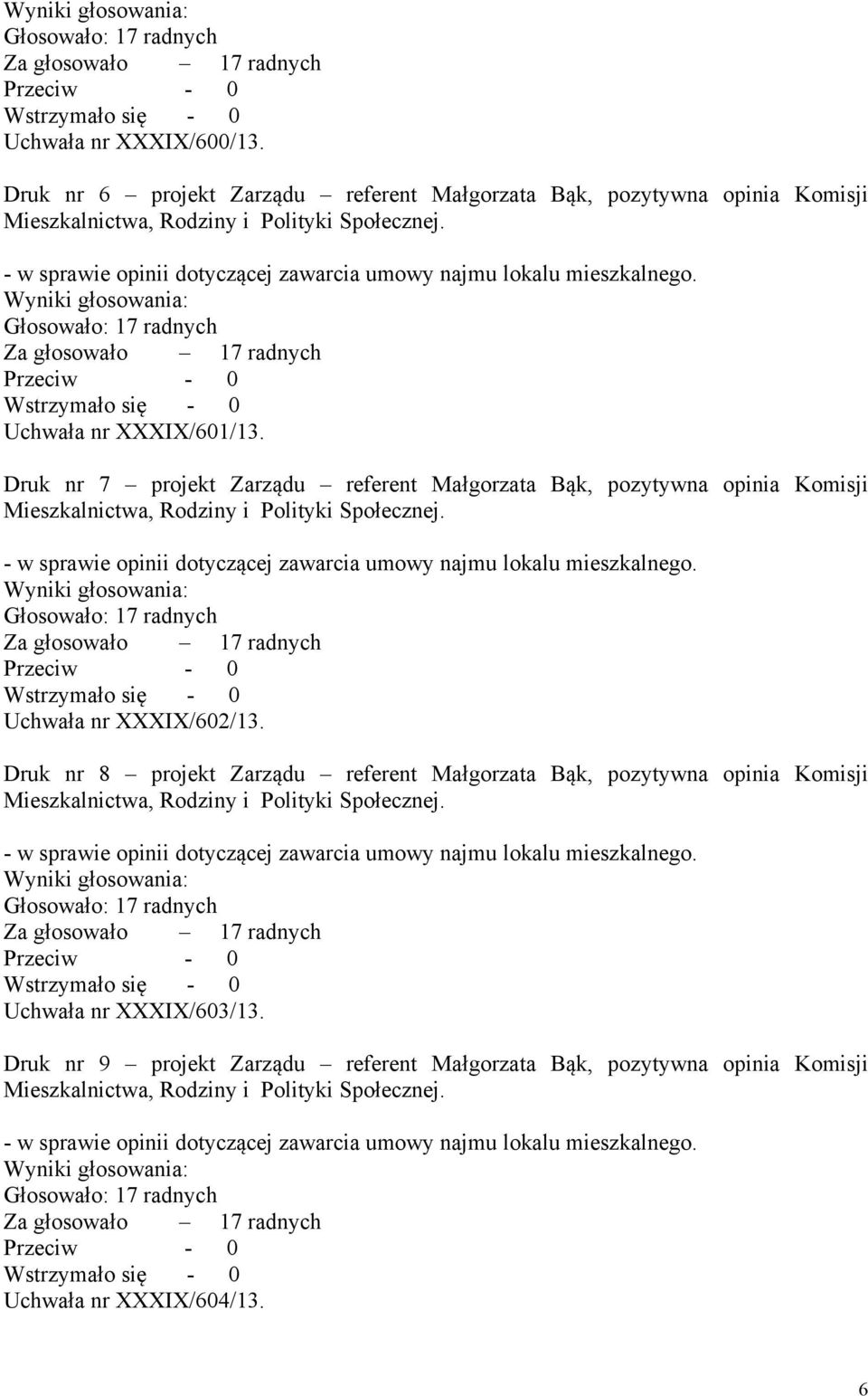 Uchwała nr XXXIX/602/13. Druk nr 8 projekt Zarządu referent Małgorzata Bąk, pozytywna opinia Komisji -.