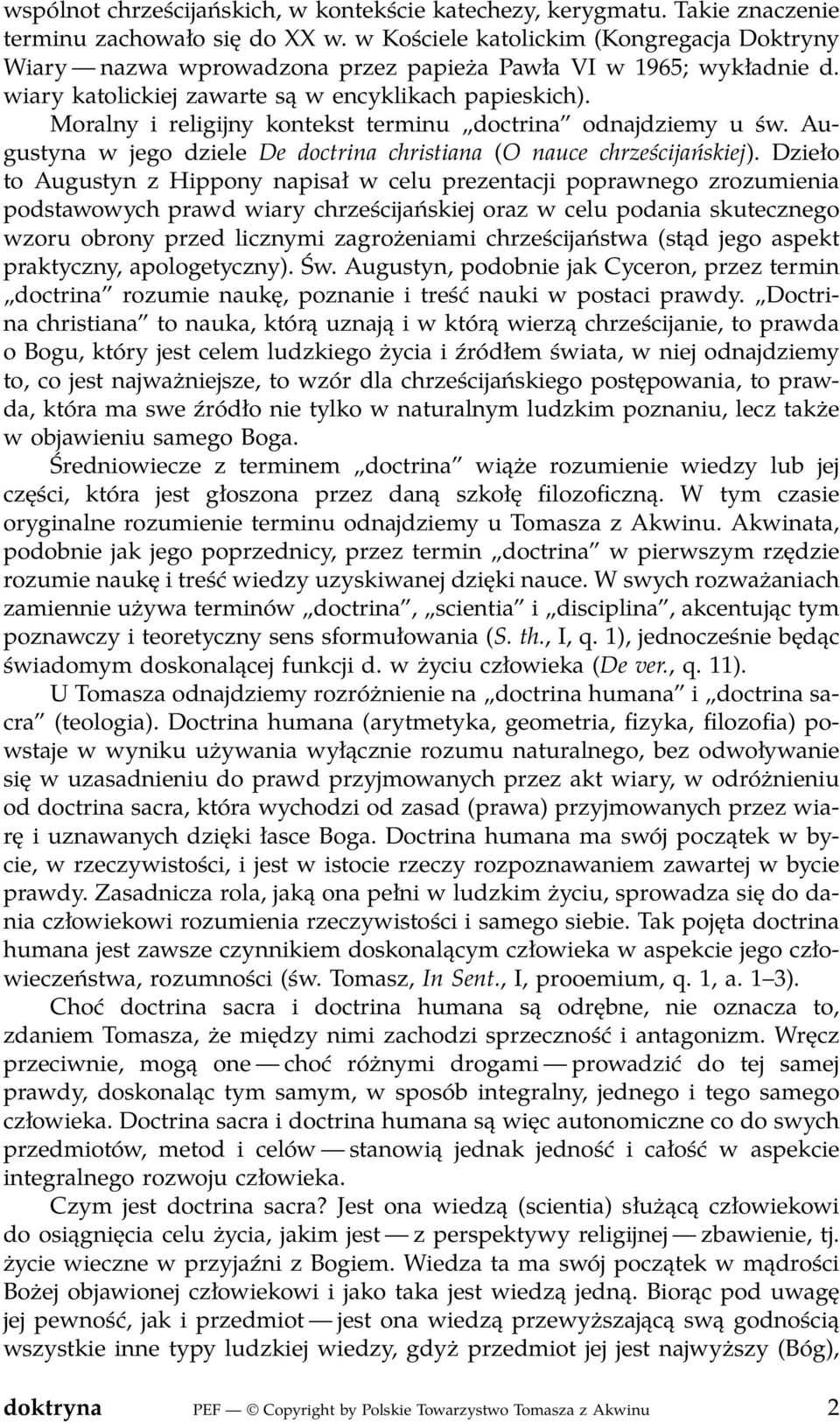 Moralny i religijny kontekst terminu doctrina odnajdziemy u św. Augustyna w jego dziele De doctrina christiana (O nauce chrześcijańskiej).