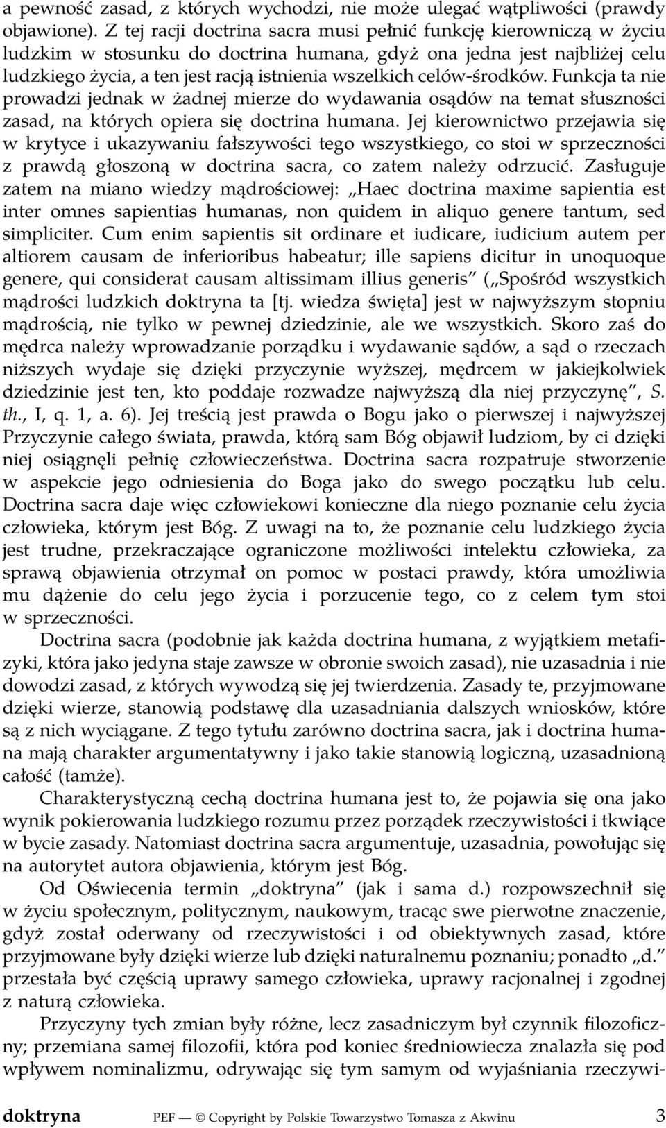 celów-środków. Funkcja ta nie prowadzi jednak w żadnej mierze do wydawania osądów na temat słuszności zasad, na których opiera się doctrina humana.