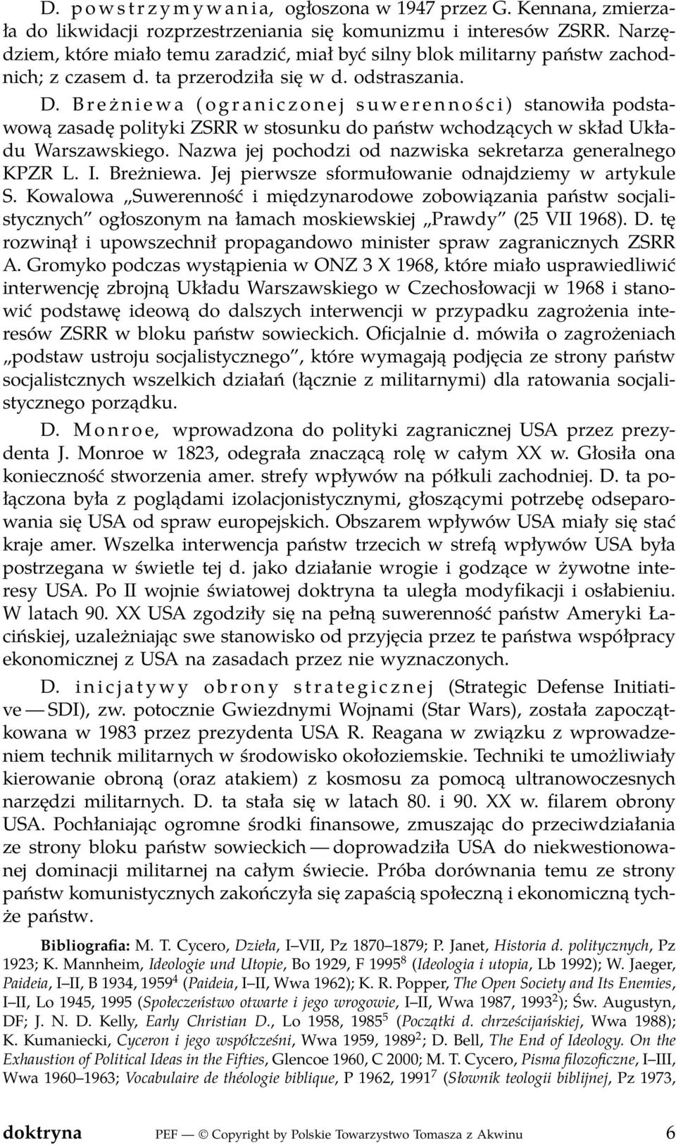 B r e ż n i e w a ( o g r a n i c z o n e j s u w e r e n n o ś c i ) stanowiła podstawową zasadę polityki ZSRR w stosunku do państw wchodzących w skład Układu Warszawskiego.