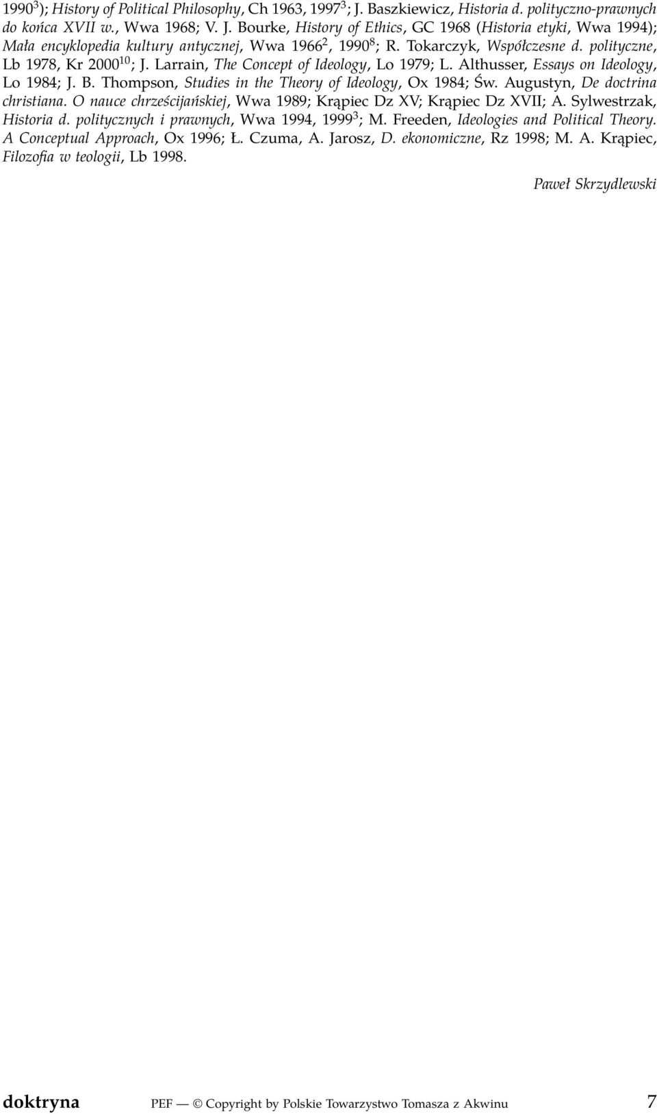 Thompson, Studies in the Theory of Ideology, Ox 1984; Św. Augustyn, De doctrina christiana. O nauce chrześcijańskiej, Wwa 1989; Krąpiec Dz XV; Krąpiec Dz XVII; A. Sylwestrzak, Historia d.