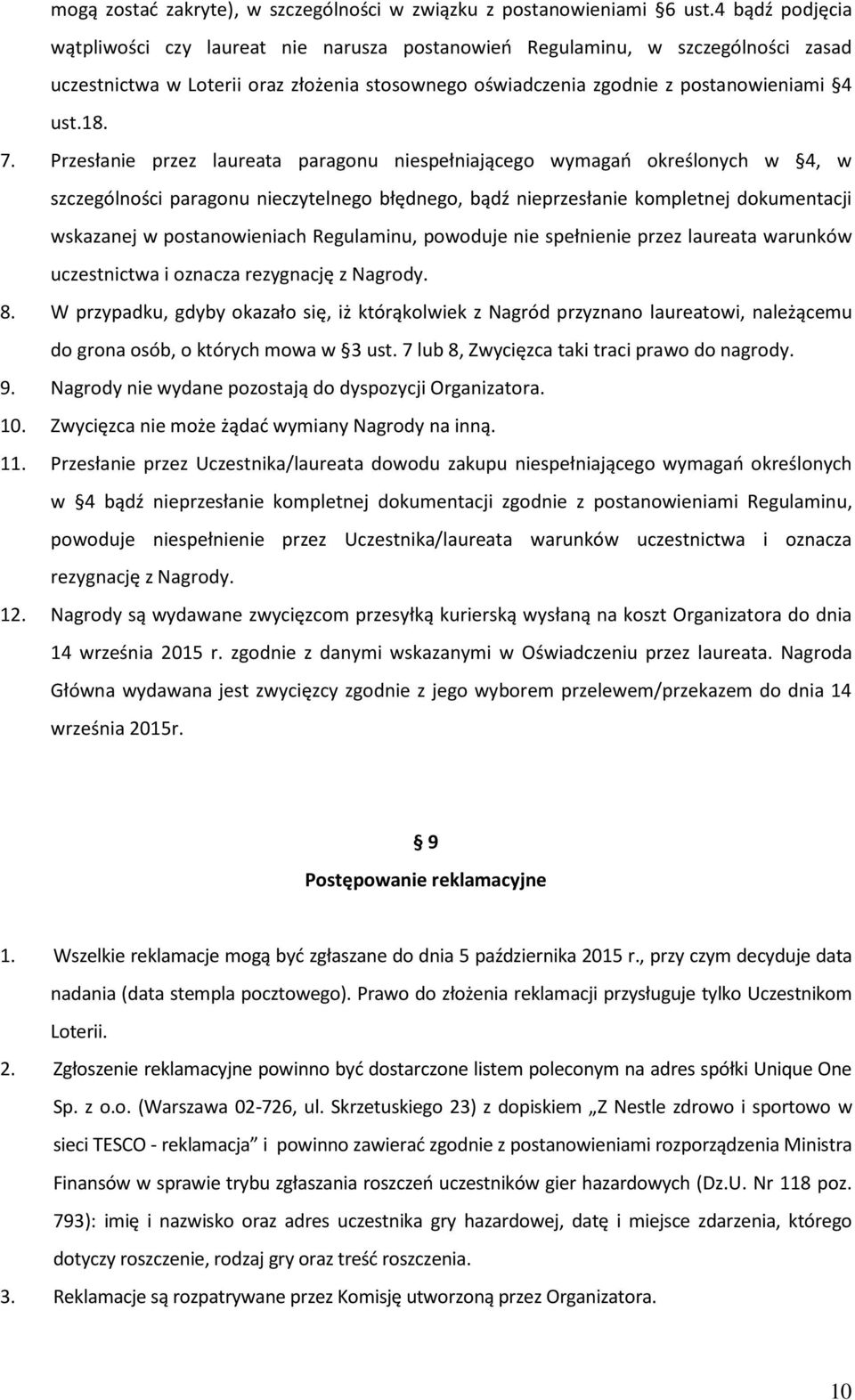 Przesłanie przez laureata paragonu niespełniającego wymagań określonych w 4, w szczególności paragonu nieczytelnego błędnego, bądź nieprzesłanie kompletnej dokumentacji wskazanej w postanowieniach