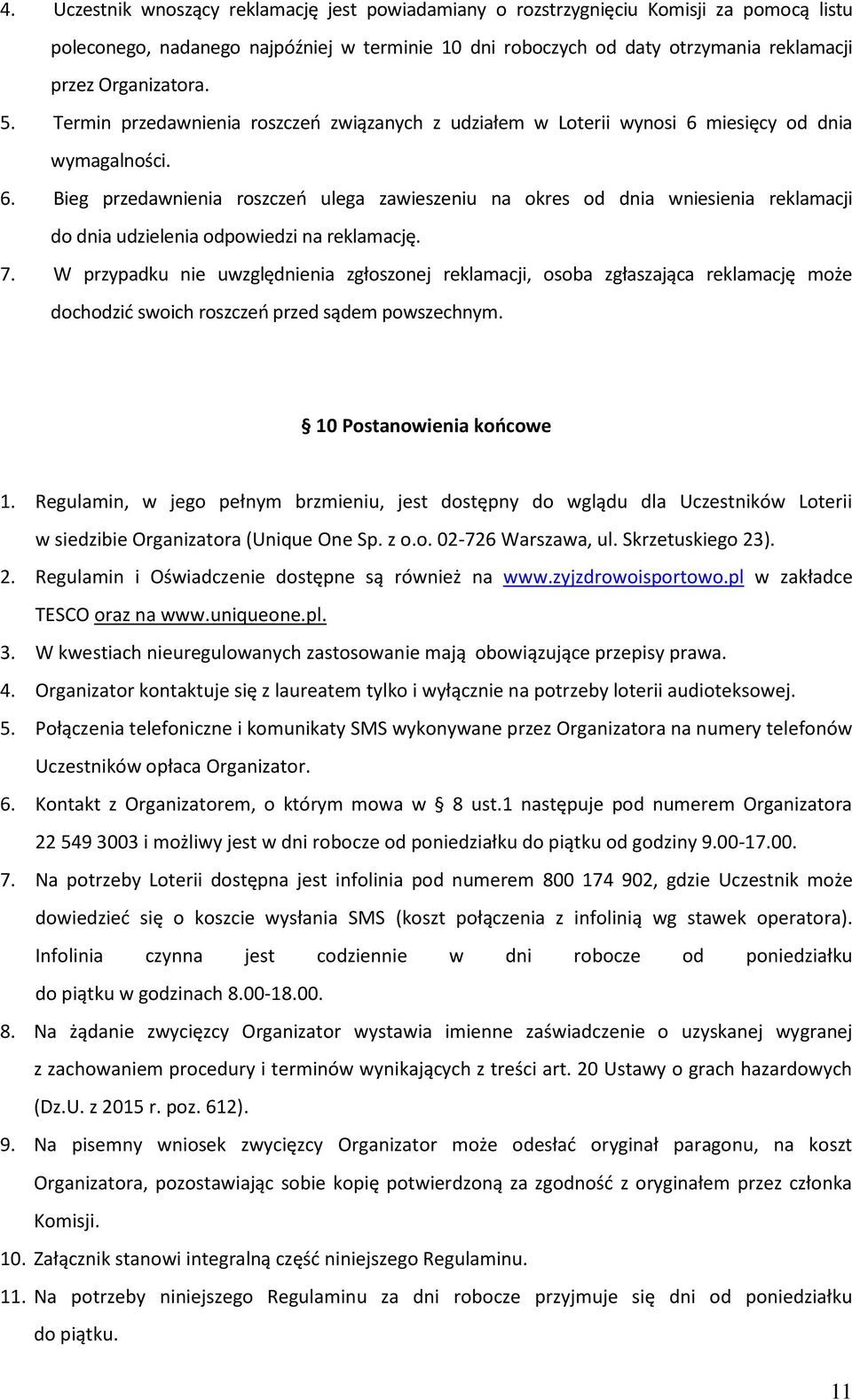 miesięcy od dnia wymagalności. 6. Bieg przedawnienia roszczeń ulega zawieszeniu na okres od dnia wniesienia reklamacji do dnia udzielenia odpowiedzi na reklamację. 7.