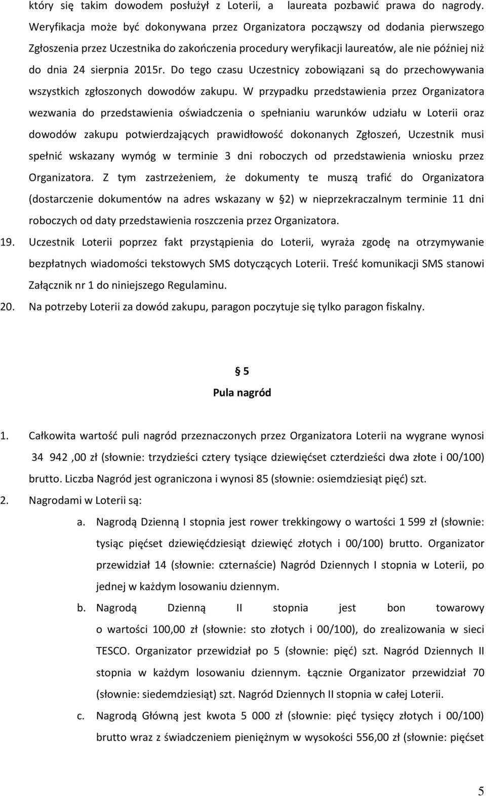 2015r. Do tego czasu Uczestnicy zobowiązani są do przechowywania wszystkich zgłoszonych dowodów zakupu.