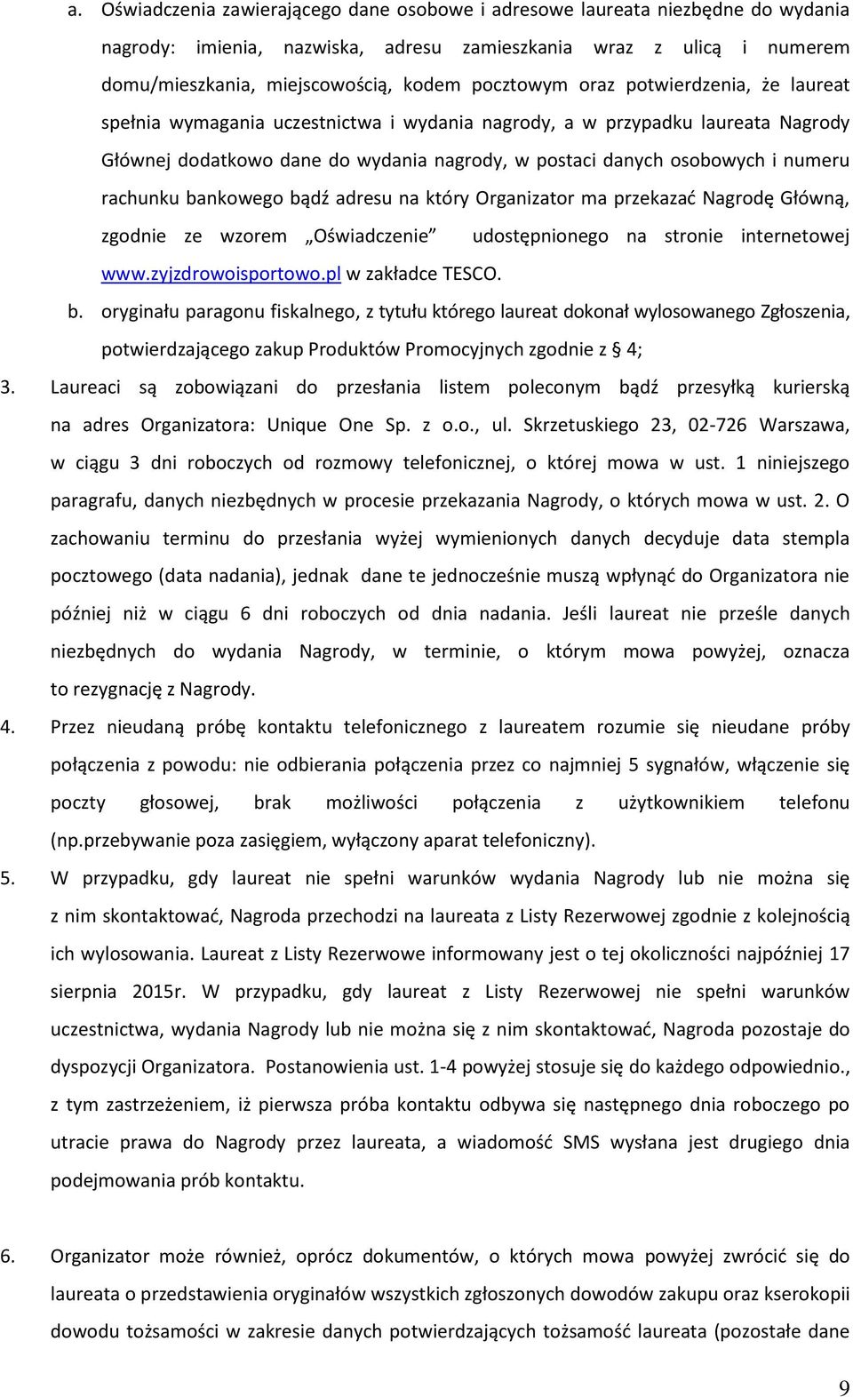 numeru rachunku bankowego bądź adresu na który Organizator ma przekazać Nagrodę Główną, zgodnie ze wzorem Oświadczenie udostępnionego na stronie internetowej www.zyjzdrowoisportowo.