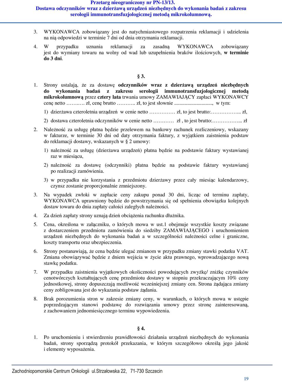 Strony ustalają, że za dostawę odczynników wraz z dzierżawą urządzeń niezbędnych do wykonania badań z zakresu serologii immunotransfuzjologicznej metodą mikrokolumnową przez cztery lata trwania umowy