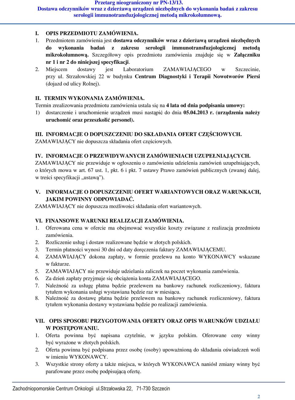 Szczegółowy opis przedmiotu zamówienia znajduje się w Załączniku nr 1 i nr 2 do niniejszej specyfikacji. 2. Miejscem dostawy jest Laboratorium ZAMAWIAJĄCEGO w Szczecinie, przy ul.