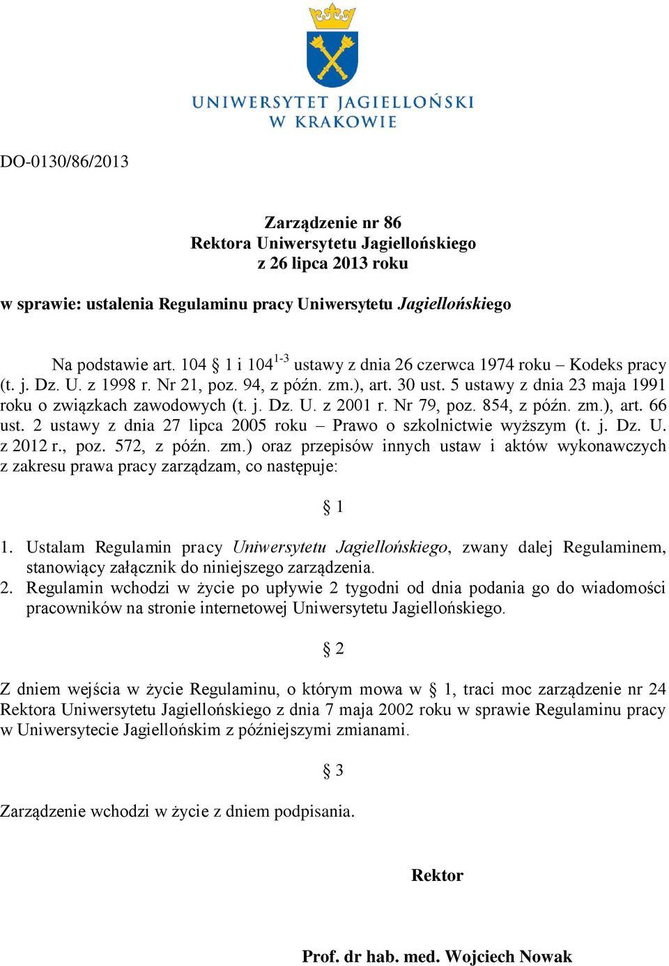 Nr 79, poz. 854, z późn. zm.), art. 66 ust. 2 ustawy z dnia 27 lipca 2005 roku Prawo o szkolnictwie wyższym (t. j. Dz. U. z 2012 r., poz. 572, z późn. zm.) oraz przepisów innych ustaw i aktów wykonawczych z zakresu prawa pracy zarządzam, co następuje: 1 1.