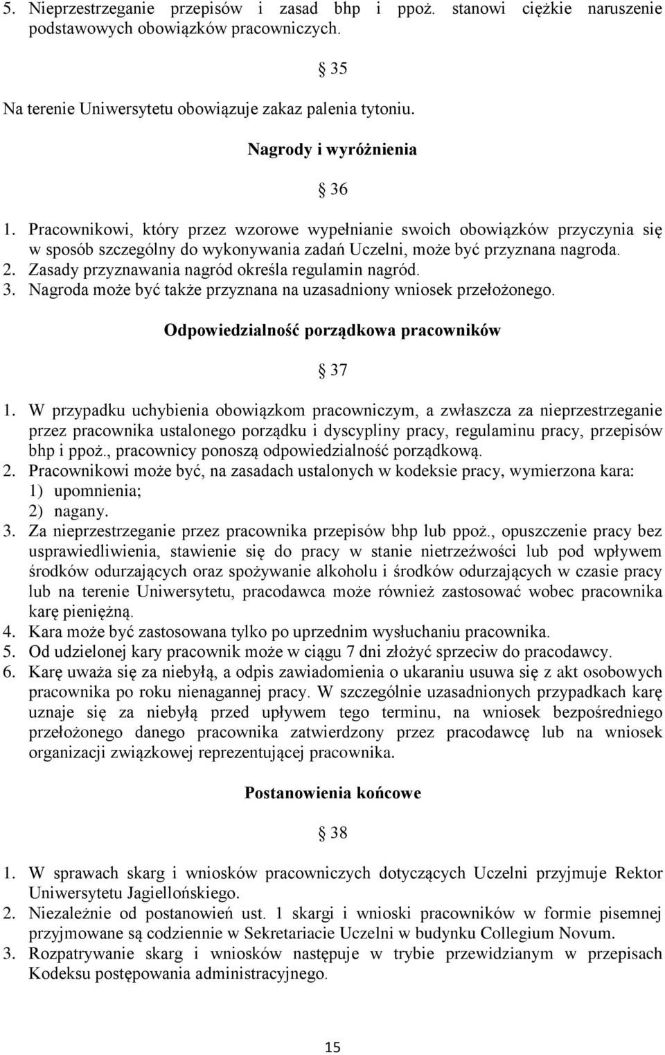 Zasady przyznawania nagród określa regulamin nagród. 3. Nagroda może być także przyznana na uzasadniony wniosek przełożonego. Odpowiedzialność porządkowa pracowników 37 1.