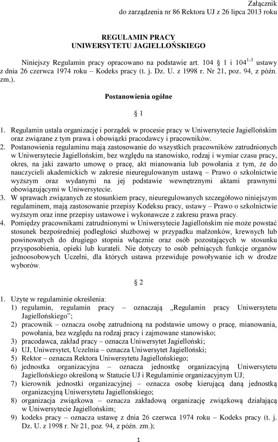 Regulamin ustala organizację i porządek w procesie pracy w Uniwersytecie Jagiellońskim oraz związane z tym prawa i obowiązki pracodawcy i pracowników. 2.