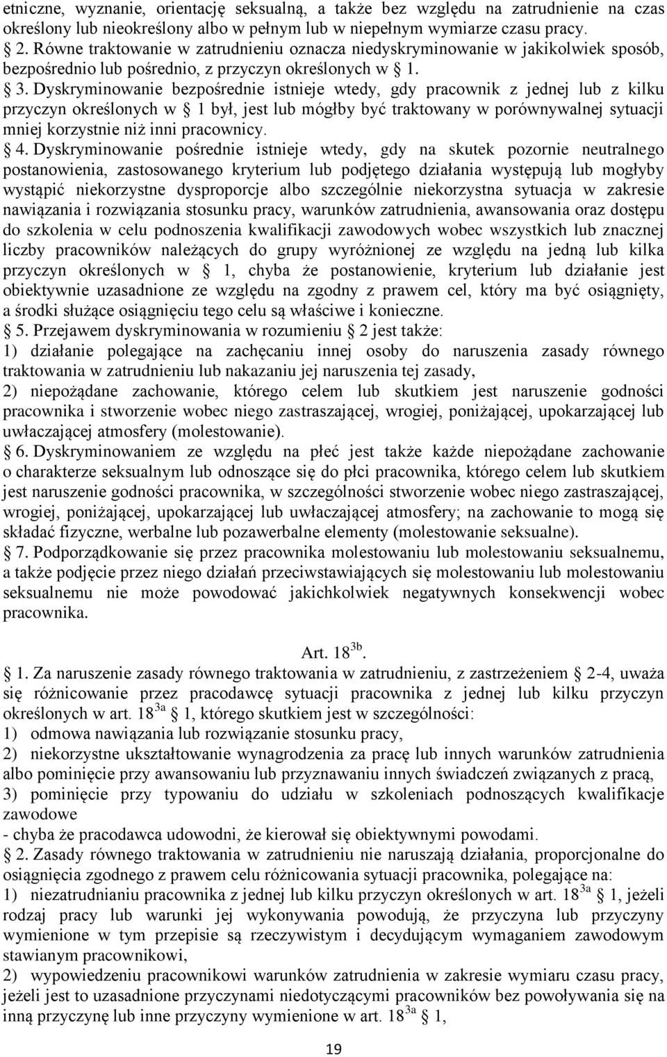 Dyskryminowanie bezpośrednie istnieje wtedy, gdy pracownik z jednej lub z kilku przyczyn określonych w 1 był, jest lub mógłby być traktowany w porównywalnej sytuacji mniej korzystnie niż inni