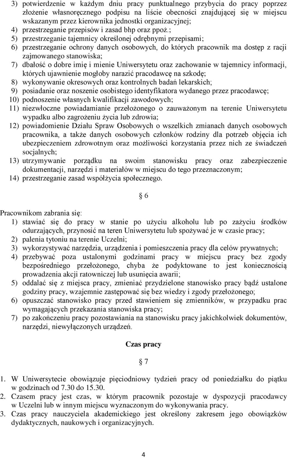 ; 5) przestrzeganie tajemnicy określonej odrębnymi przepisami; 6) przestrzeganie ochrony danych osobowych, do których pracownik ma dostęp z racji zajmowanego stanowiska; 7) dbałość o dobre imię i