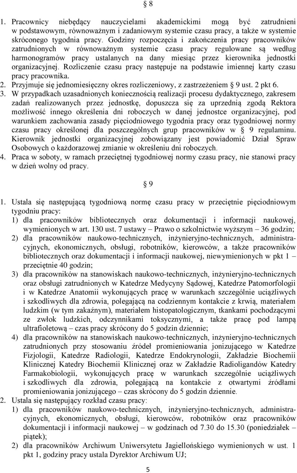 organizacyjnej. Rozliczenie czasu pracy następuje na podstawie imiennej karty czasu pracy pracownika. 2. Przyjmuje się jednomiesięczny okres rozliczeniowy, z zastrzeżeniem 9 ust. 2 pkt 6. 3.