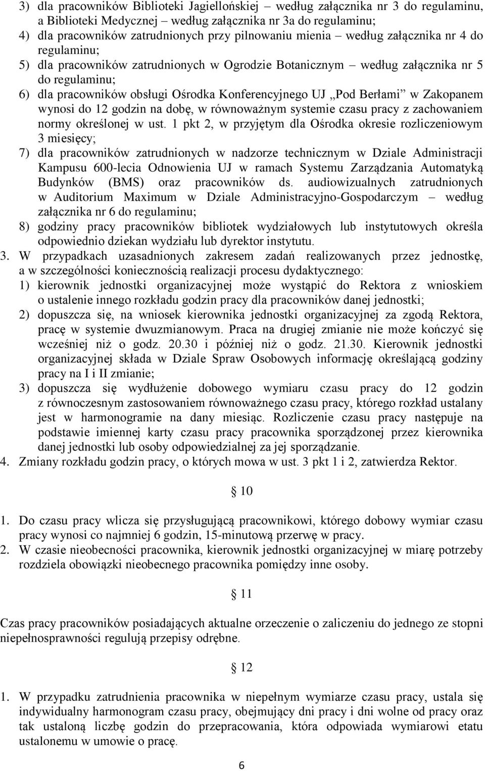 Berłami w Zakopanem wynosi do 12 godzin na dobę, w równoważnym systemie czasu pracy z zachowaniem normy określonej w ust.