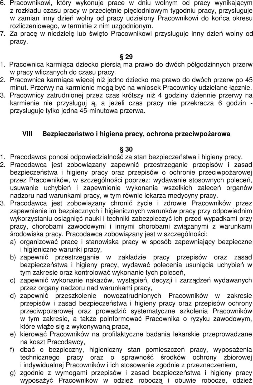 Pracownica karmiąca dziecko piersią ma prawo do dwóch półgodzinnych przerw w pracy wliczanych do czasu pracy. 2. Pracownica karmiąca więcej niż jedno dziecko ma prawo do dwóch przerw po 45 minut.