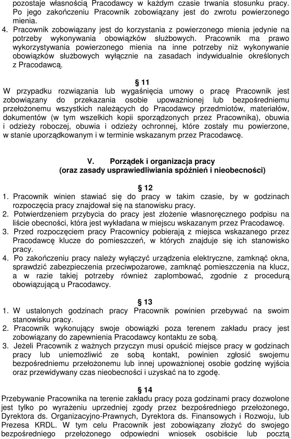 Pracownik ma prawo wykorzystywania powierzonego mienia na inne potrzeby niż wykonywanie obowiązków służbowych wyłącznie na zasadach indywidualnie określonych z Pracodawcą.