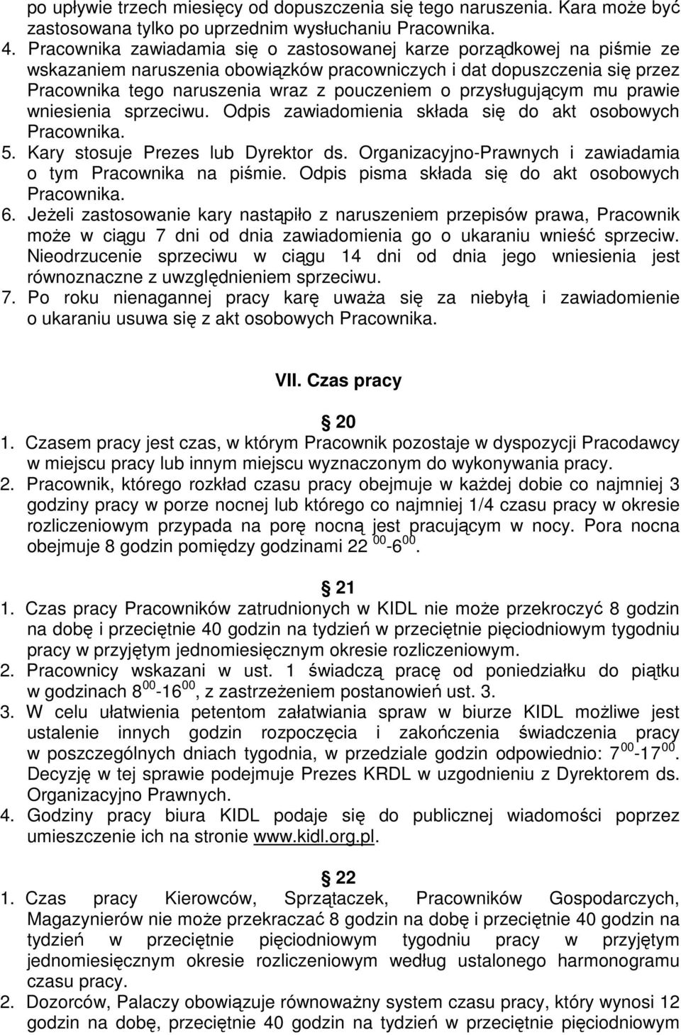 przysługującym mu prawie wniesienia sprzeciwu. Odpis zawiadomienia składa się do akt osobowych Pracownika. 5. Kary stosuje Prezes lub Dyrektor ds.