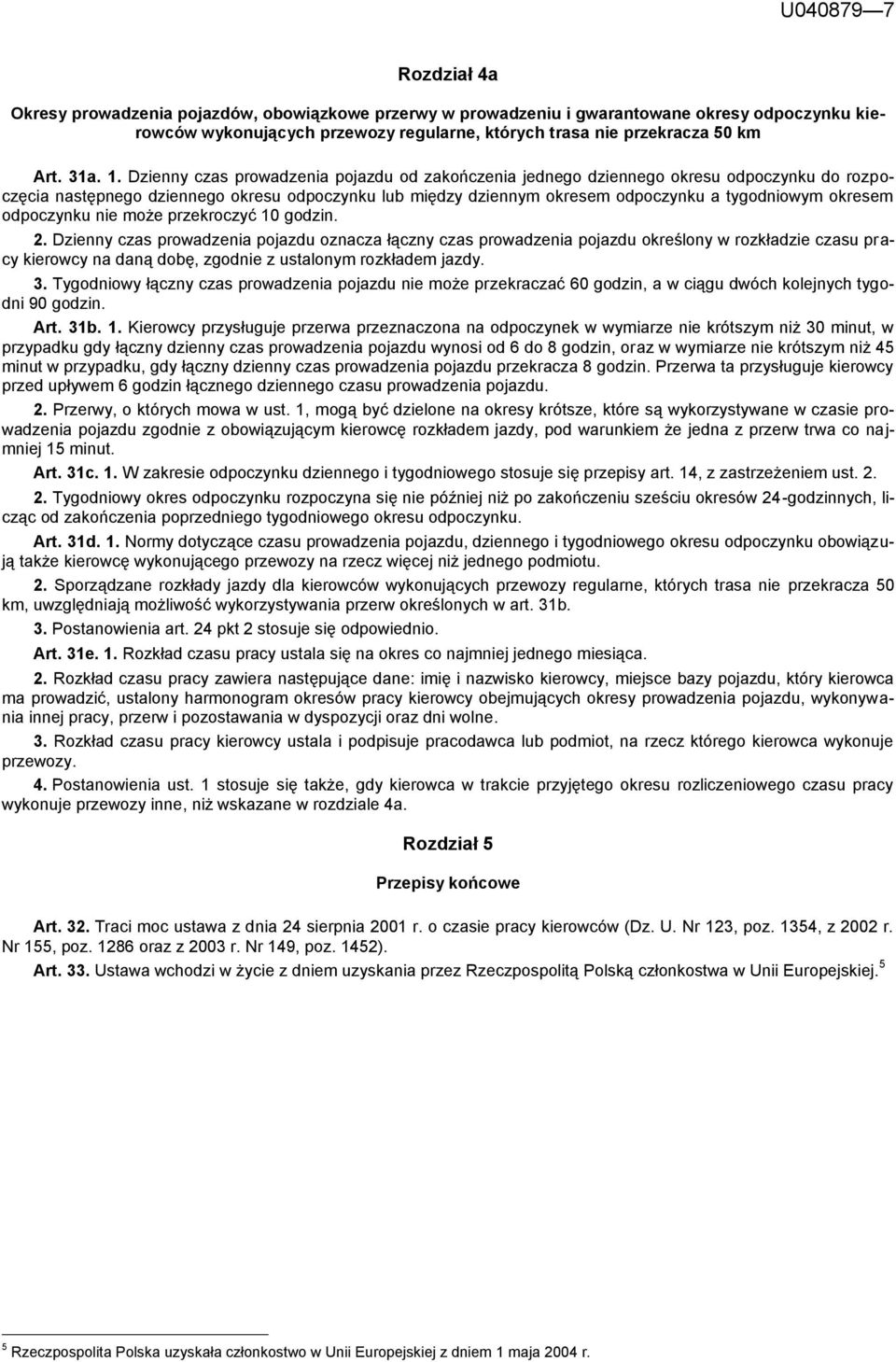 Dzienny czas prowadzenia pojazdu od zakończenia jednego dziennego okresu odpoczynku do rozpoczęcia następnego dziennego okresu odpoczynku lub między dziennym okresem odpoczynku a tygodniowym okresem