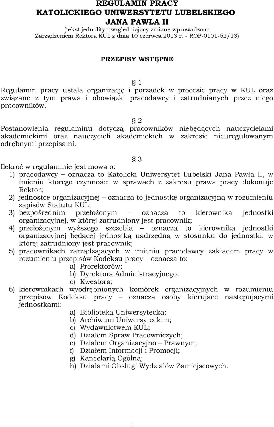 2 Postanowienia regulaminu dotyczą pracowników niebędących nauczycielami akademickimi oraz nauczycieli akademickich w zakresie nieuregulowanym odrębnymi przepisami.