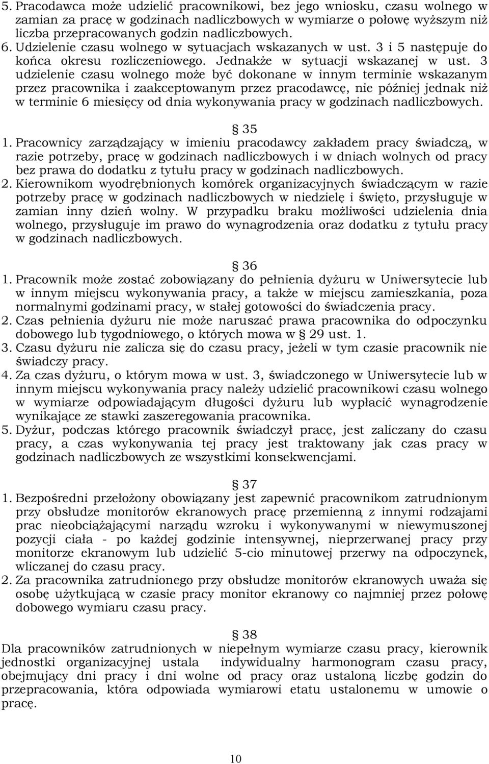 3 udzielenie czasu wolnego może być dokonane w innym terminie wskazanym przez pracownika i zaakceptowanym przez pracodawcę, nie później jednak niż w terminie 6 miesięcy od dnia wykonywania pracy w