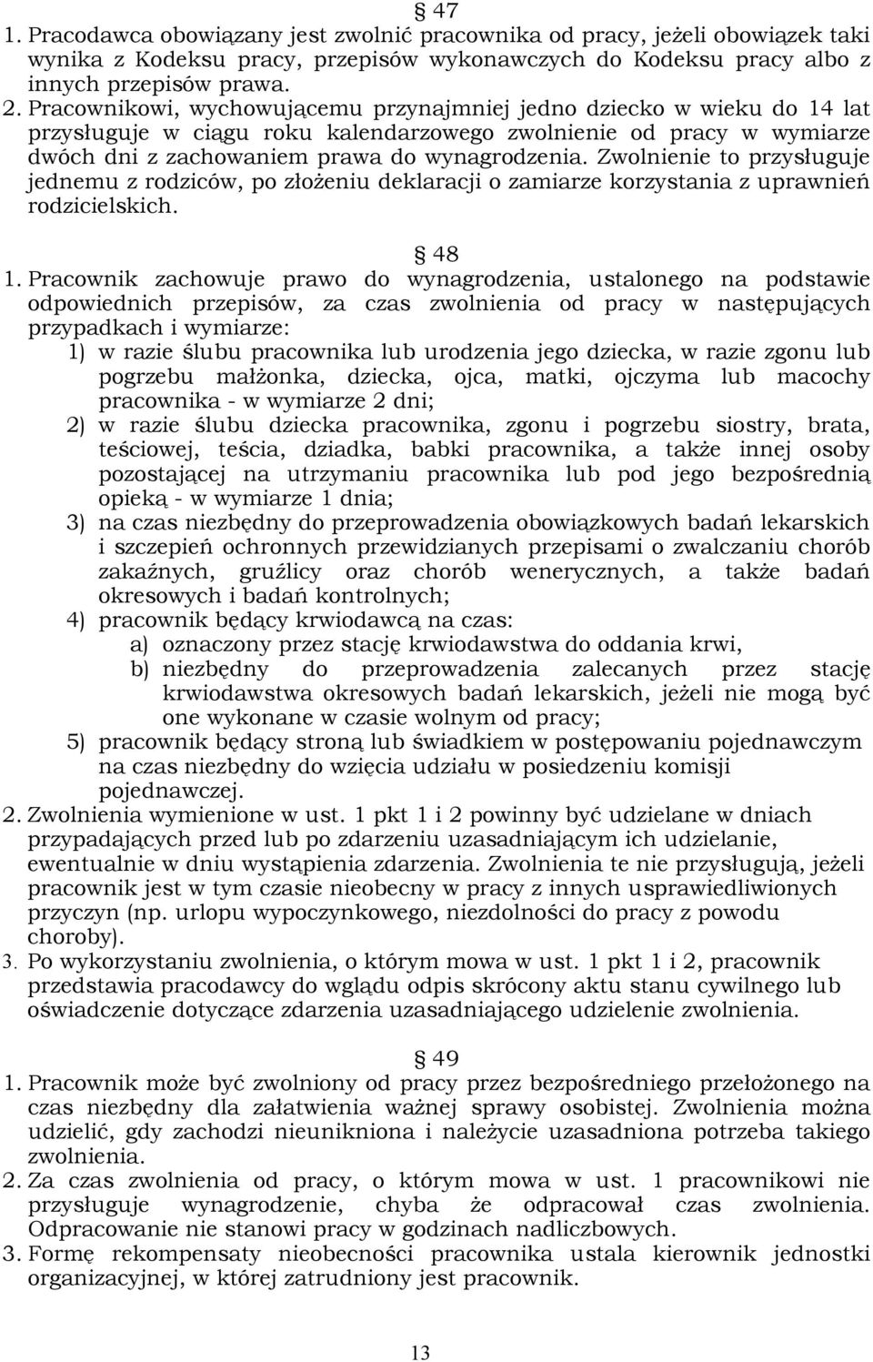 Zwolnienie to przysługuje jednemu z rodziców, po złożeniu deklaracji o zamiarze korzystania z uprawnień rodzicielskich. 48 1.