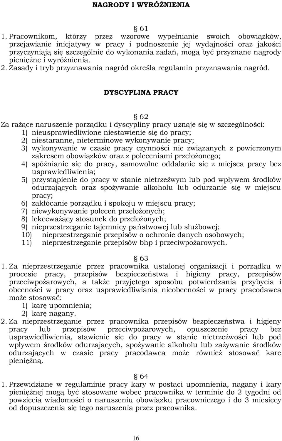 przyznane nagrody pieniężne i wyróżnienia. 2. Zasady i tryb przyznawania nagród określa regulamin przyznawania nagród.