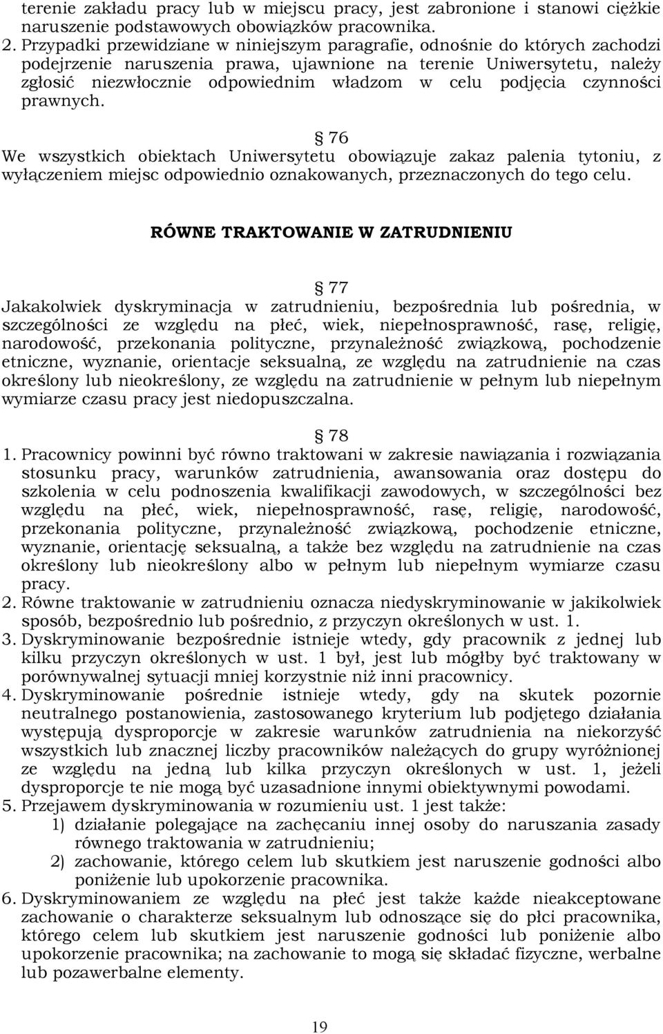 podjęcia czynności prawnych. 76 We wszystkich obiektach Uniwersytetu obowiązuje zakaz palenia tytoniu, z wyłączeniem miejsc odpowiednio oznakowanych, przeznaczonych do tego celu.