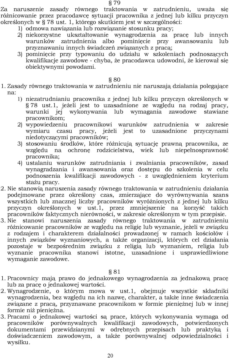 przy awansowaniu lub przyznawaniu innych świadczeń związanych z pracą; 3) pominięcie przy typowaniu do udziału w szkoleniach podnoszących kwalifikacje zawodowe - chyba, że pracodawca udowodni, że