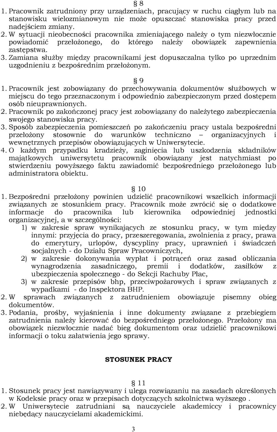 Zamiana służby między pracownikami jest dopuszczalna tylko po uprzednim uzgodnieniu z bezpośrednim przełożonym. 9 1.