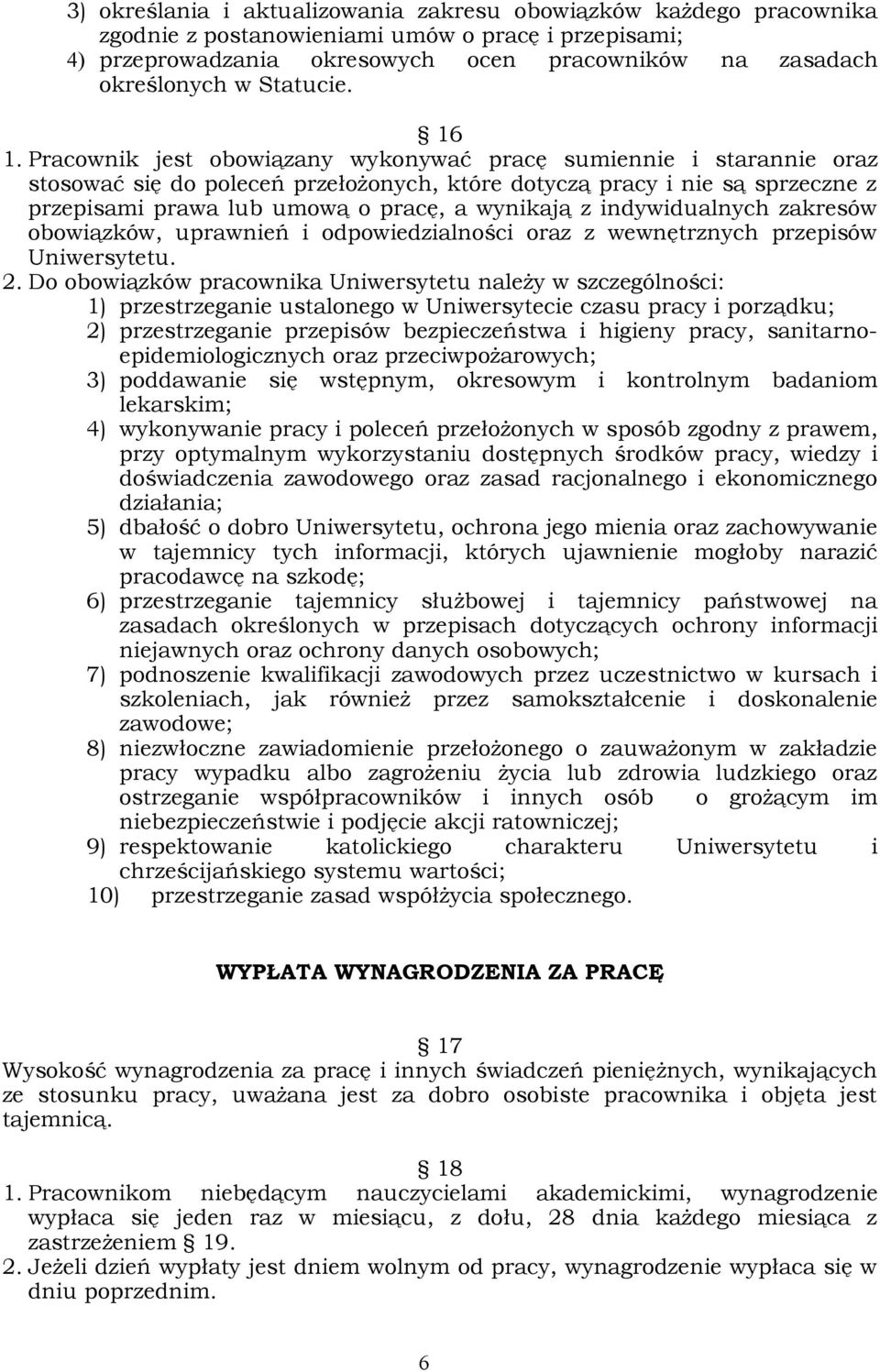 Pracownik jest obowiązany wykonywać pracę sumiennie i starannie oraz stosować się do poleceń przełożonych, które dotyczą pracy i nie są sprzeczne z przepisami prawa lub umową o pracę, a wynikają z