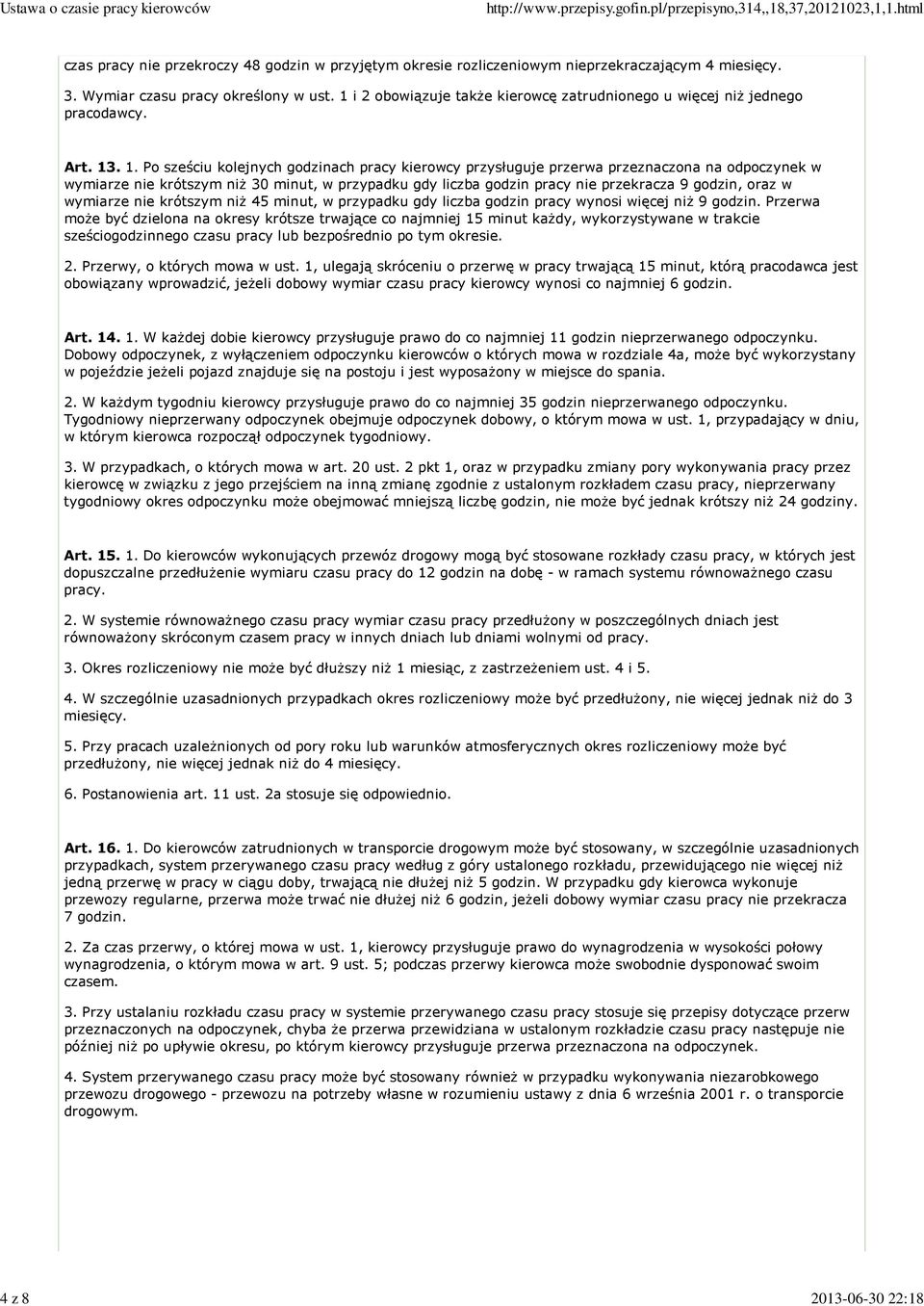 . 1. Po sześciu kolejnych godzinach pracy kierowcy przysługuje przerwa przeznaczona na odpoczynek w wymiarze nie krótszym niż 30 minut, w przypadku gdy liczba godzin pracy nie przekracza 9 godzin,