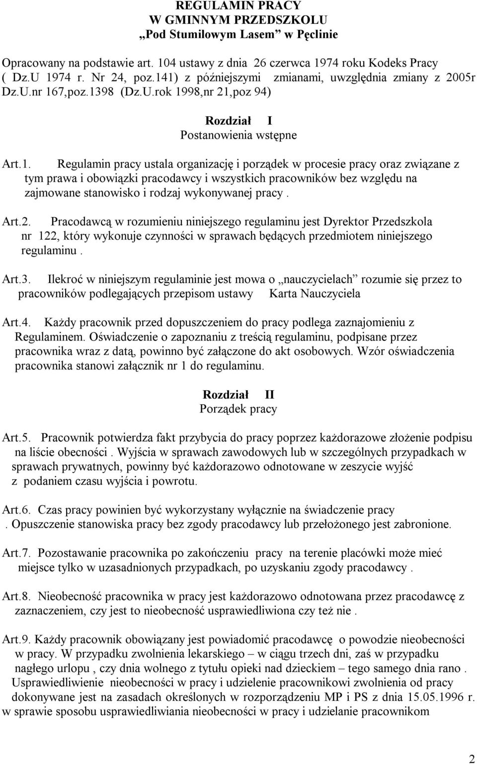 procesie pracy oraz związane z tym prawa i obowiązki pracodawcy i wszystkich pracowników bez względu na zajmowane stanowisko i rodzaj wykonywanej pracy. Art.2.