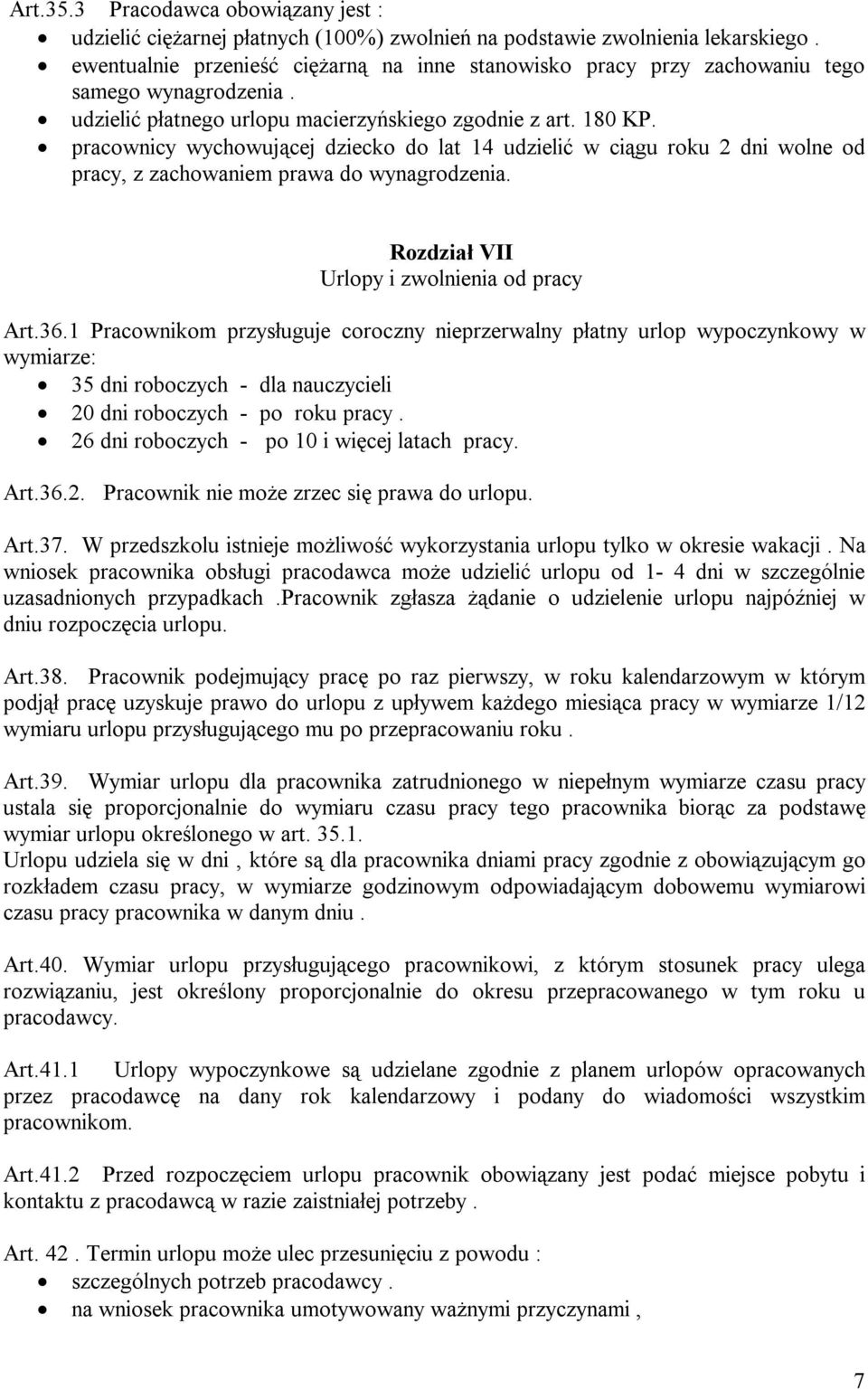 pracownicy wychowującej dziecko do lat 14 udzielić w ciągu roku 2 dni wolne od pracy, z zachowaniem prawa do wynagrodzenia. Rozdział VII Urlopy i zwolnienia od pracy Art.36.