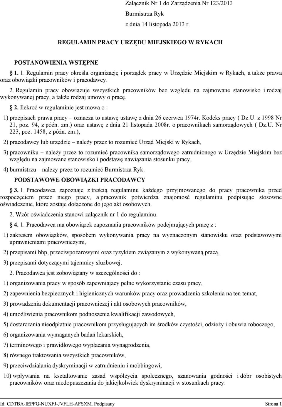 Ilekroć w regulaminie jest mowa o : 1) przepisach prawa pracy oznacza to ustawę ustawę z dnia 26 czerwca 1974r. Kodeks pracy ( Dz.U. z 1998 Nr 21, poz. 94, z późn. zm.