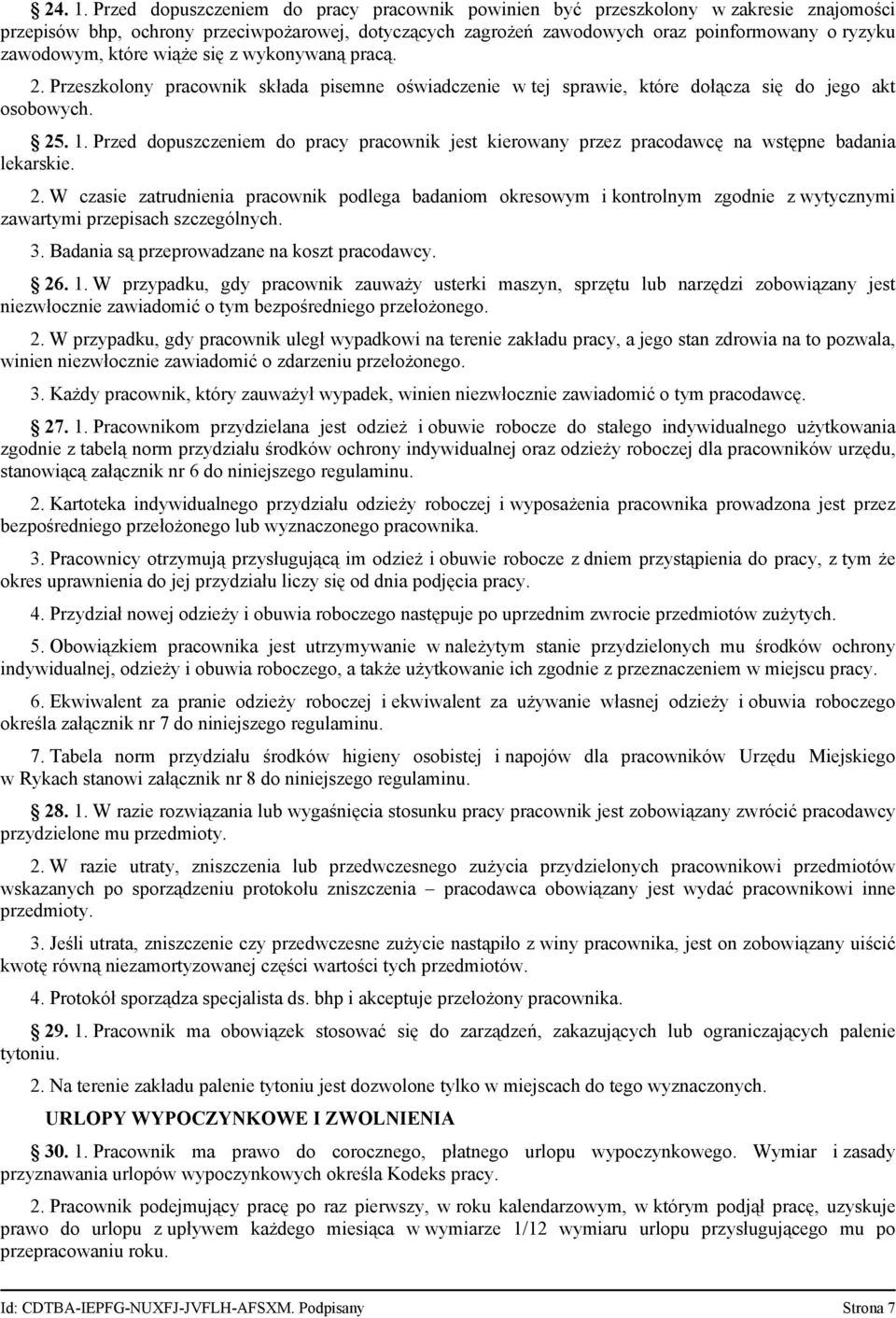 które wiąże się z wykonywaną pracą. 2. Przeszkolony pracownik składa pisemne oświadczenie w tej sprawie, które dołącza się do jego akt osobowych. 25. 1.