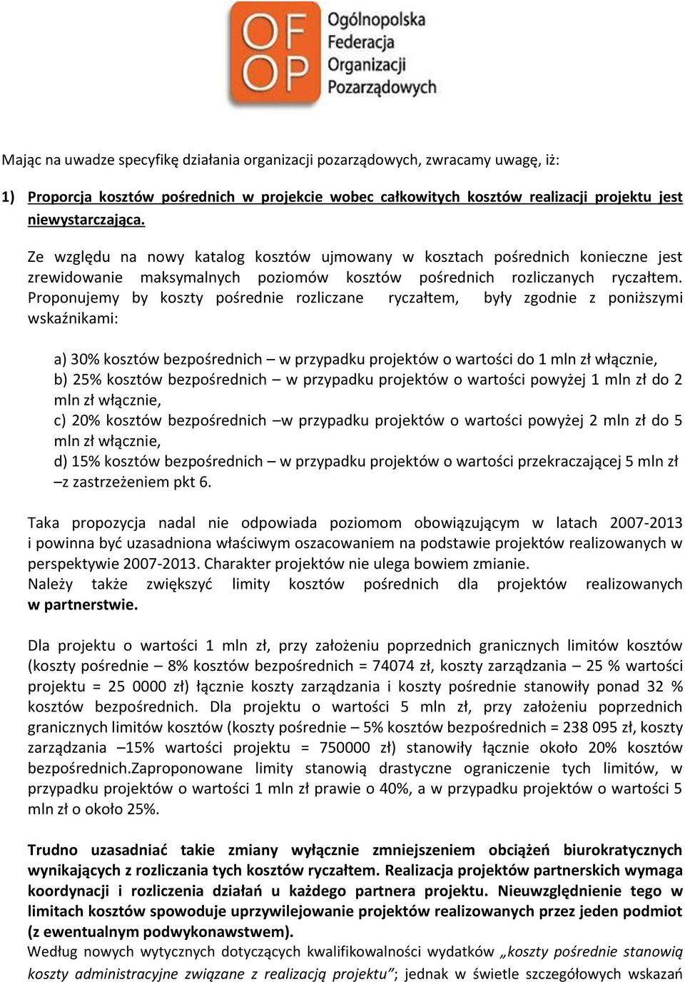 Proponujemy by koszty pośrednie rozliczane ryczałtem, były zgodnie z poniższymi wskaźnikami: a) 30% kosztów bezpośrednich w przypadku projektów o wartości do 1 mln zł włącznie, b) 25% kosztów