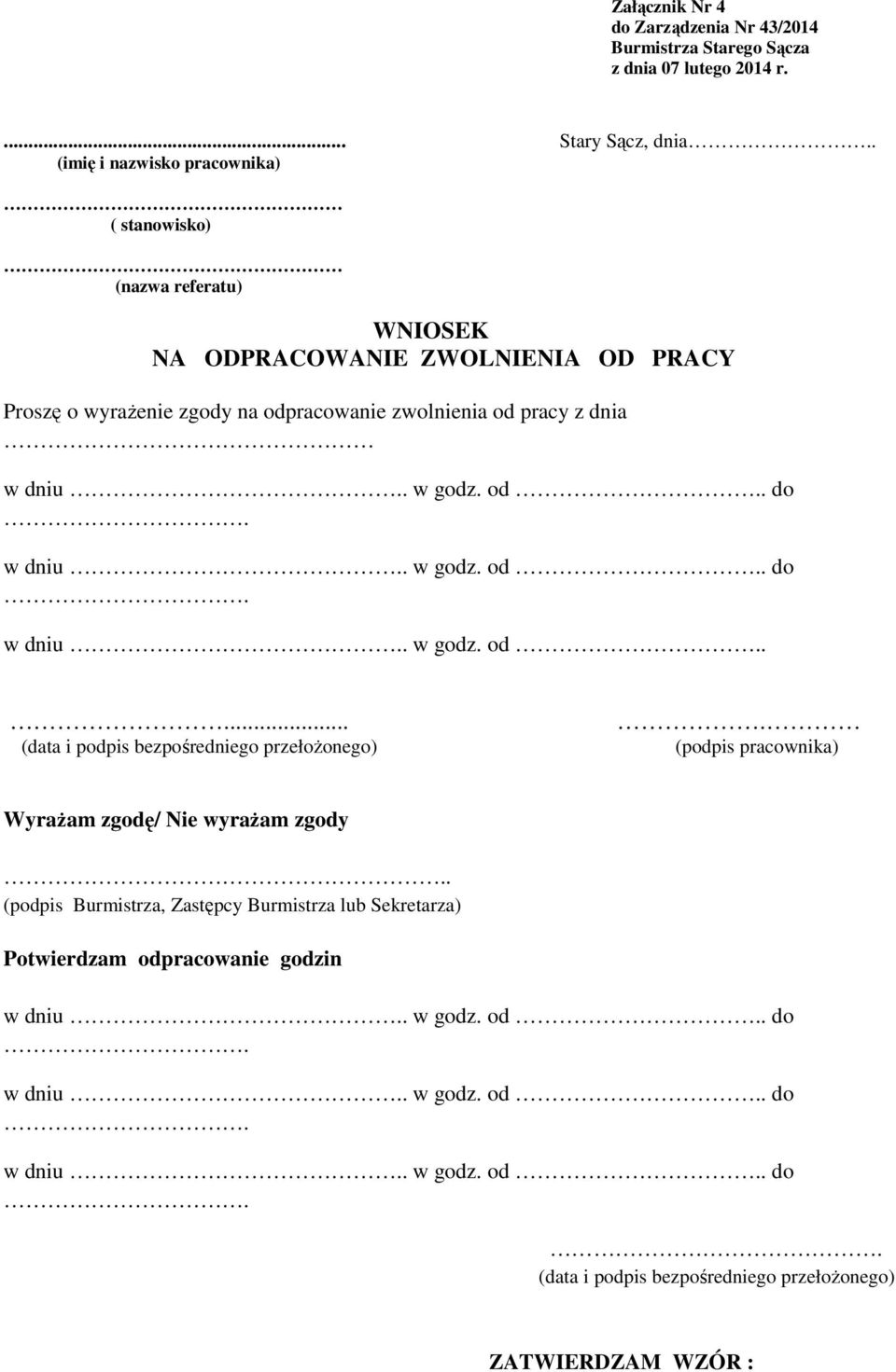 odpracowanie zwolnienia od pracy z dnia w dniu.. w godz. od.. do. w dniu.. w godz. od.. do. w dniu.. w godz. od...... (podpis pracownika) Wyrażam zgodę/ Nie wyrażam zgody.