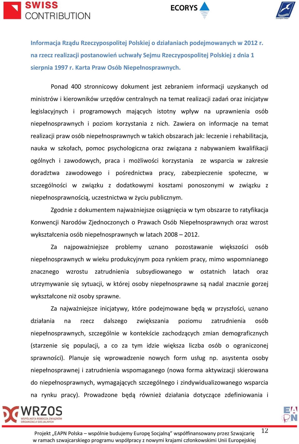 Ponad 400 stronnicowy dokument jest zebraniem informacji uzyskanych od ministrów i kierowników urzędów centralnych na temat realizacji zadań oraz inicjatyw legislacyjnych i programowych mających