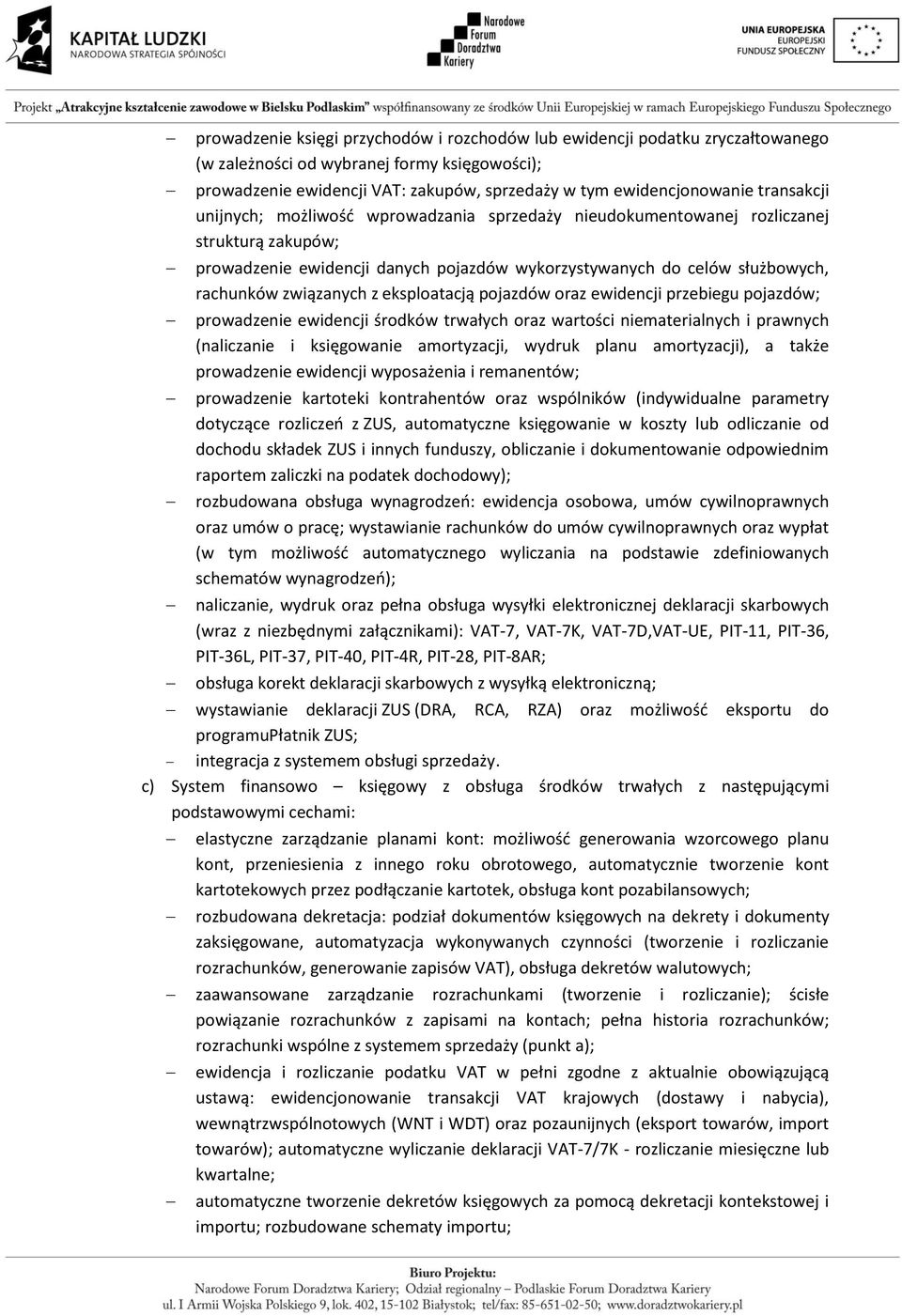 związanych z eksploatacją pojazdów oraz ewidencji przebiegu pojazdów; prowadzenie ewidencji środków trwałych oraz wartości niematerialnych i prawnych (naliczanie i księgowanie amortyzacji, wydruk