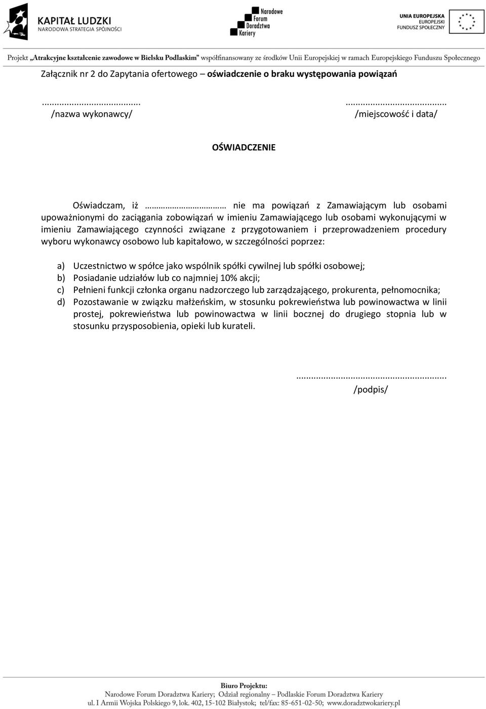 wykonującymi w imieniu Zamawiającego czynności związane z przygotowaniem i przeprowadzeniem procedury wyboru wykonawcy osobowo lub kapitałowo, w szczególności poprzez: a) Uczestnictwo w spółce jako