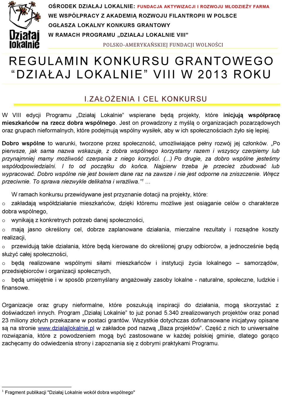 ZAŁOŻENIA I CEL KONKURSU W VIII edycji Prgramu Działaj Lkalnie wspierane będą prjekty, które inicjują współpracę mieszkańców na rzecz dbra wspólneg.