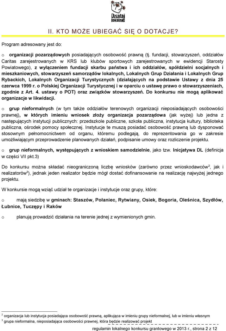 scjalnych i mieszkaniwych, stwarzyszeń samrządów lkalnych, Lkalnych Grup Działania i Lkalnych Grup Rybackich, Lkalnych Organizacji Turystycznych (działających na pdstawie Ustawy z dnia 25 czerwca