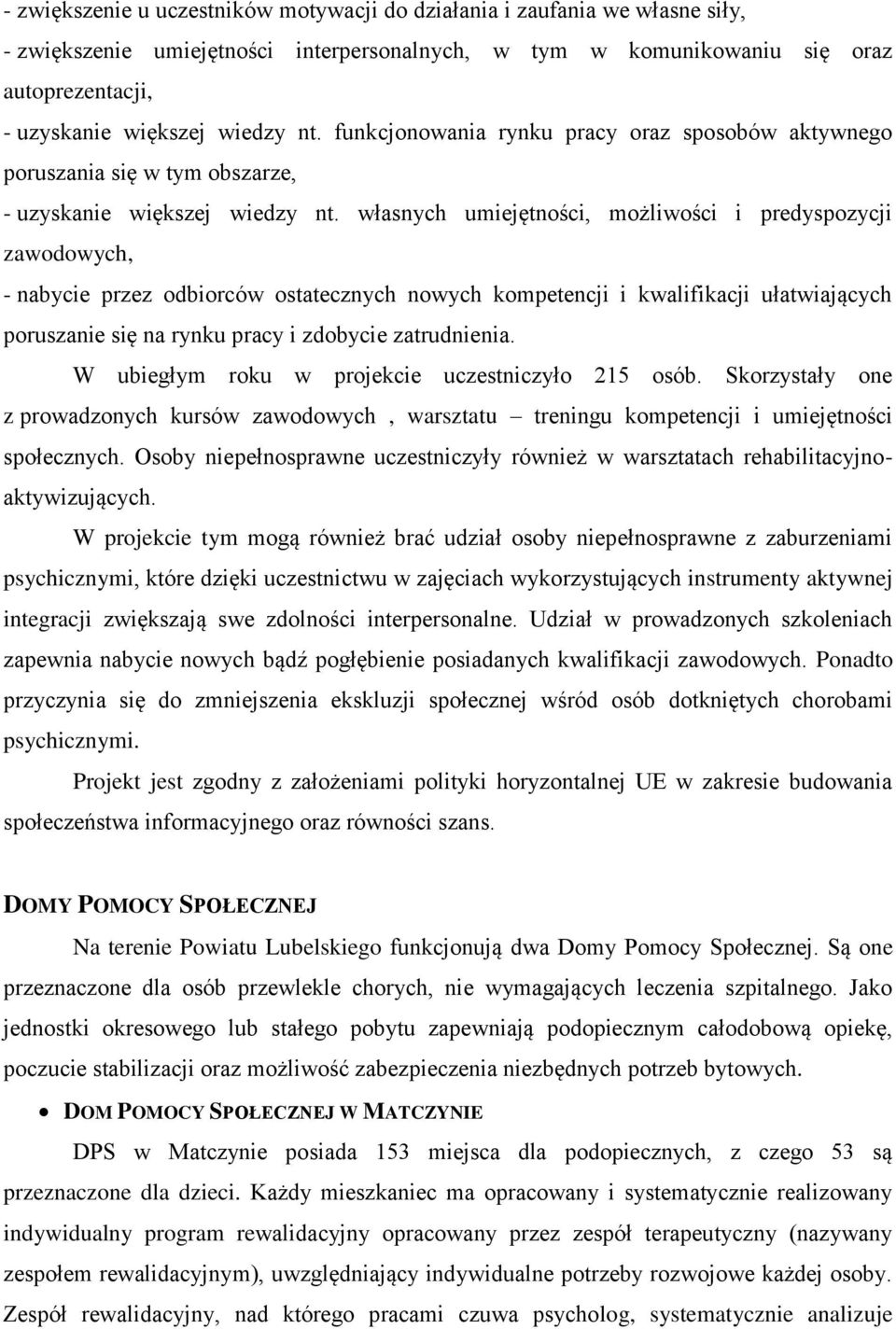 własnych umiejętności, możliwości i predyspozycji zawodowych, - nabycie przez odbiorców ostatecznych nowych kompetencji i kwalifikacji ułatwiających poruszanie się na rynku pracy i zdobycie