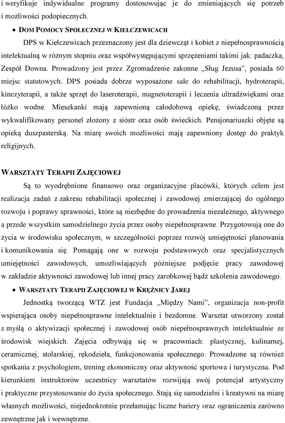 jak: padaczka, Zespół Downa. Prowadzony jest przez Zgromadzenie zakonne Sług Jezusa, posiada 60 miejsc statutowych.