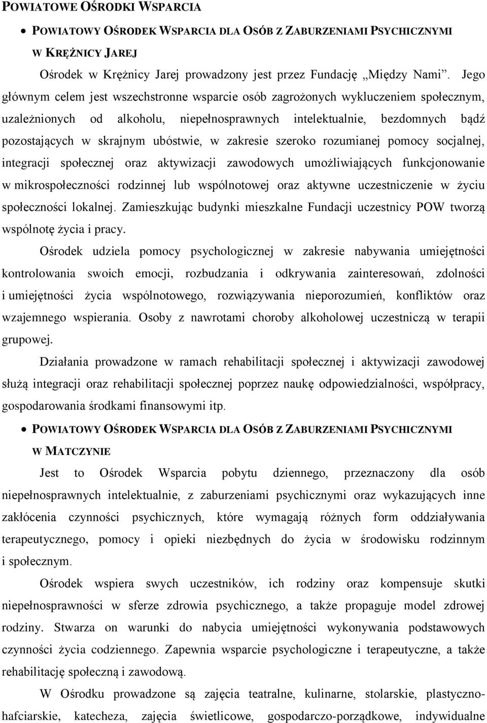 ubóstwie, w zakresie szeroko rozumianej pomocy socjalnej, integracji społecznej oraz aktywizacji zawodowych umożliwiających funkcjonowanie w mikrospołeczności rodzinnej lub wspólnotowej oraz aktywne