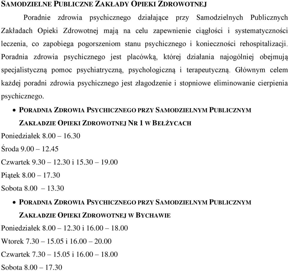 Poradnia zdrowia psychicznego jest placówką, której działania najogólniej obejmują specjalistyczną pomoc psychiatryczną, psychologiczną i terapeutyczną.