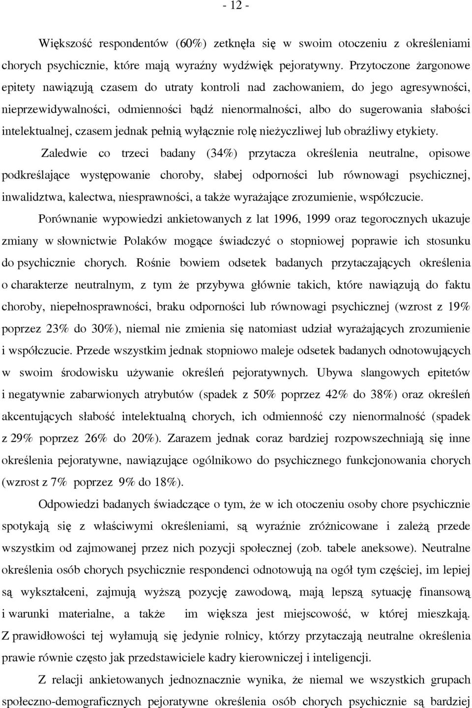 intelektualnej, czasem jednak pełnią wyłącznie rolę nieżyczliwej lub obraźliwy etykiety.